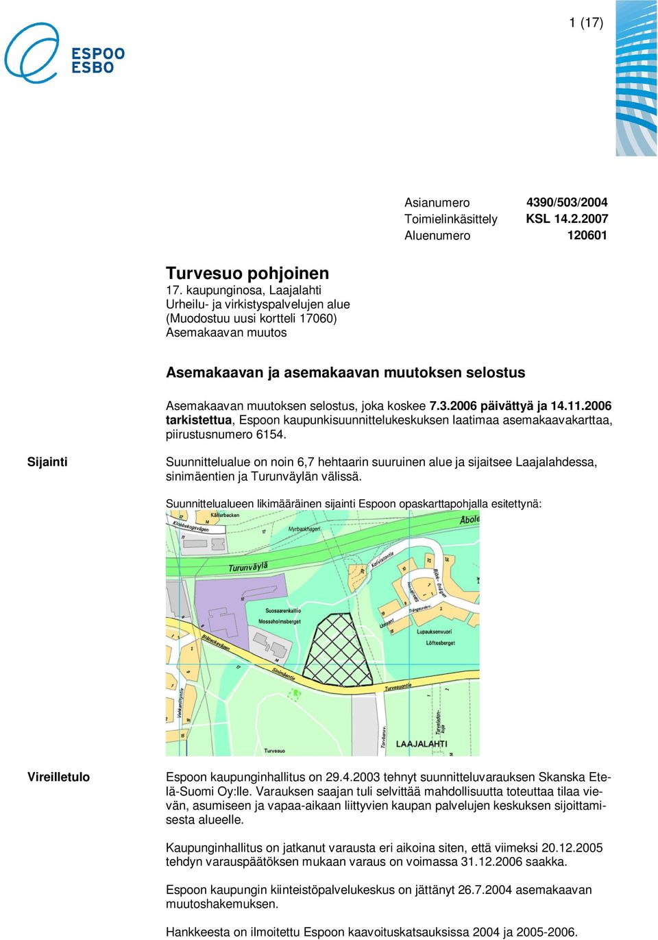 koskee 7.3.2006 päivättyä ja 14.11.2006 tarkistettua, Espoon kaupunkisuunnittelukeskuksen laatimaa asemakaavakarttaa, piirustusnumero 6154.