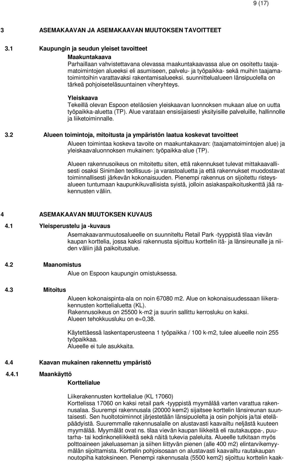 muihin taajamatoimintoihin varattavaksi rakentamisalueeksi. suunnittelualueen länsipuolella on tärkeä pohjoiseteläsuuntainen viheryhteys.