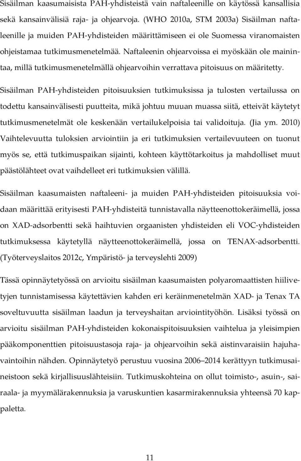 Naftaleenin ohjearvoissa ei myöskään ole mainintaa, millä tutkimusmenetelmällä ohjearvoihin verrattava pitoisuus on määritetty.