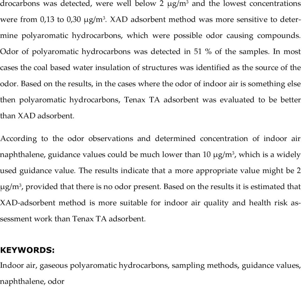 In most cases the coal based water insulation of structures was identified as the source of the odor.