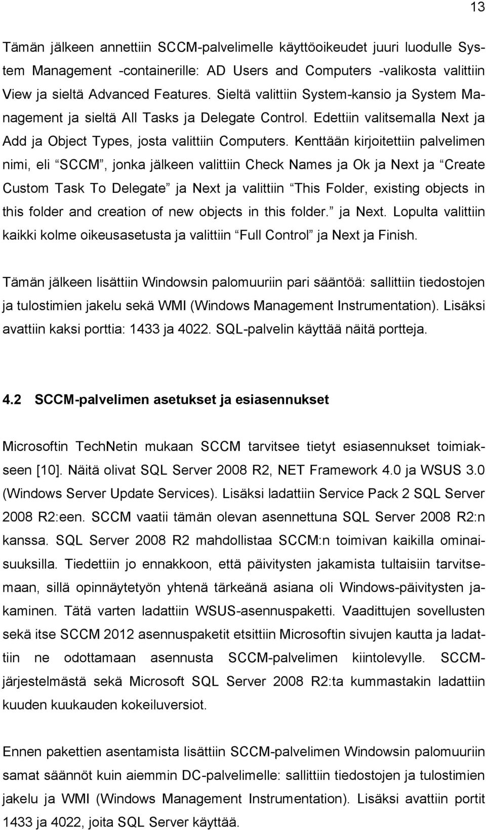 Kenttään kirjoitettiin palvelimen nimi, eli SCCM, jonka jälkeen valittiin Check Names ja Ok ja Next ja Create Custom Task To Delegate ja Next ja valittiin This Folder, existing objects in this folder