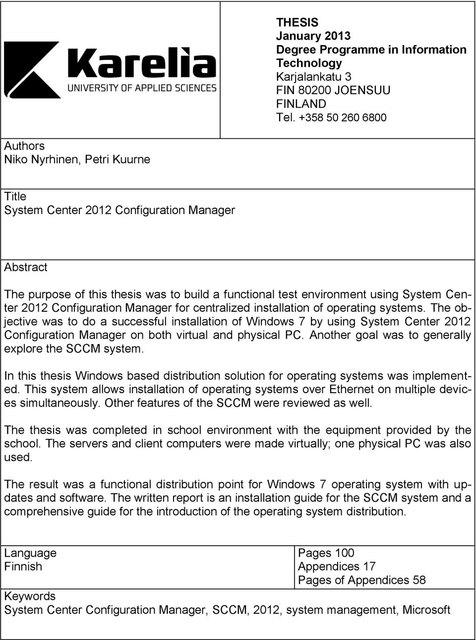 2012 Configuration Manager for centralized installation of operating systems.