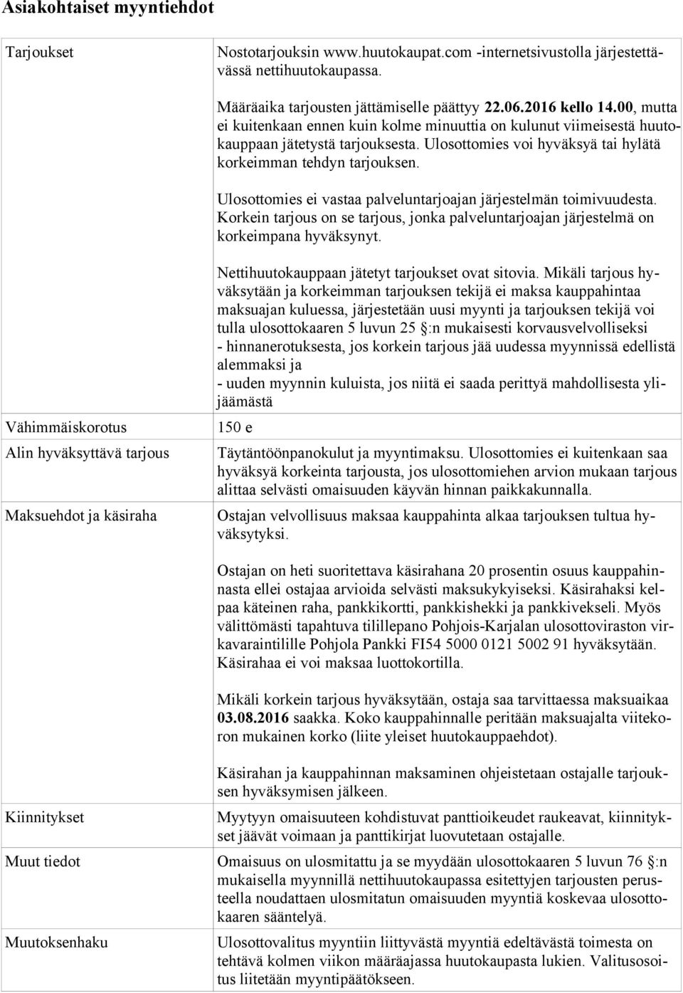 Ulosottomies ei vastaa palveluntarjoajan järjestelmän toimivuudesta. Korkein tarjous on se tarjous, jonka palveluntarjoajan järjestelmä on korkeimpana hyväksynyt.