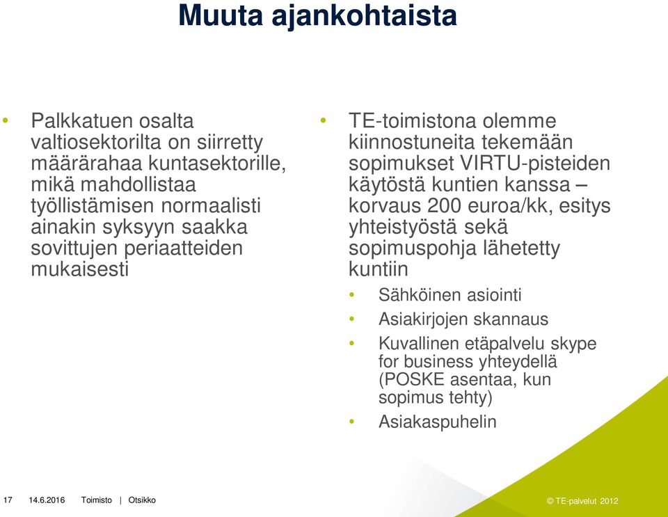 VIRTU-pisteiden käytöstä kuntien kanssa korvaus 200 euroa/kk, esitys yhteistyöstä sekä sopimuspohja lähetetty kuntiin Sähköinen asiointi