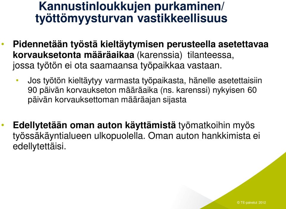 Jos työtön kieltäytyy varmasta työpaikasta, hänelle asetettaisiin 90 päivän korvaukseton määräaika (ns.