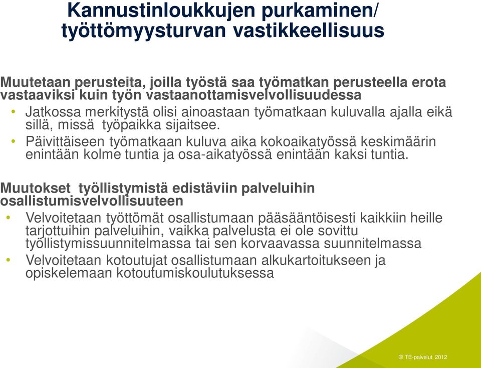 Päivittäiseen työmatkaan kuluva aika kokoaikatyössä keskimäärin enintään kolme tuntia ja osa-aikatyössä enintään kaksi tuntia.