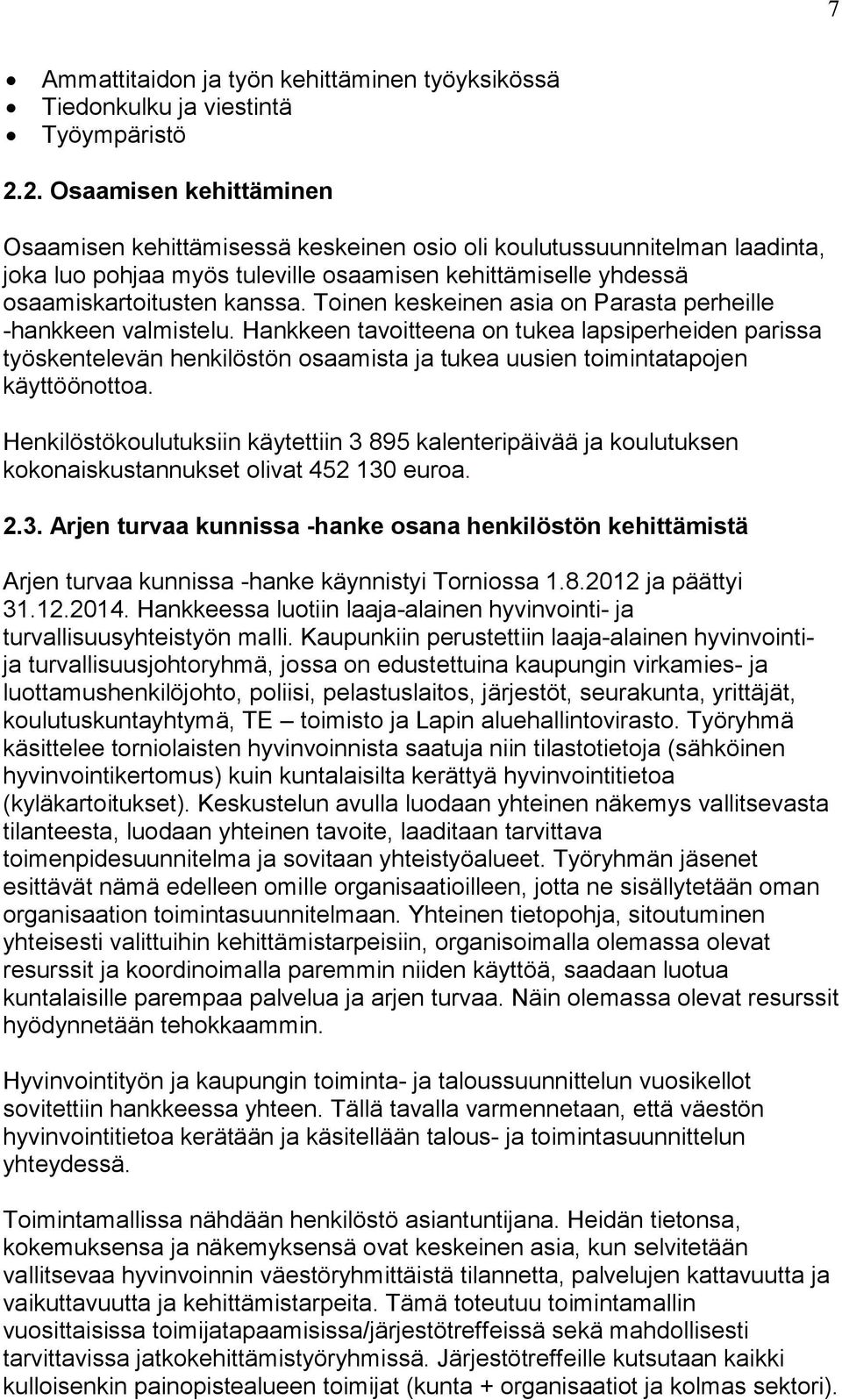 Toinen keskeinen asia on Parasta perheille -hankkeen valmistelu.