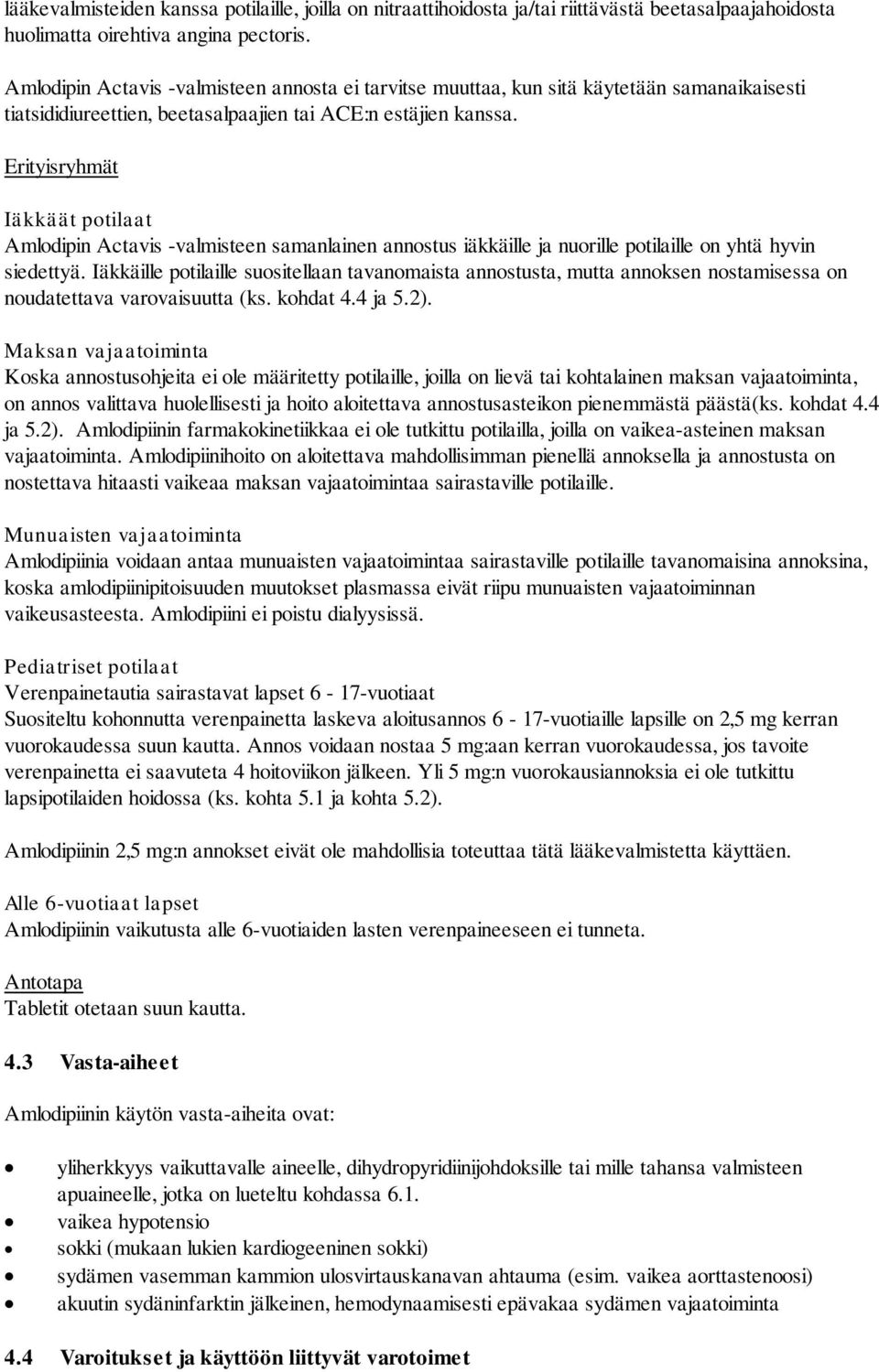 Erityisryhmät Iäkkäät potilaat Amlodipin Actavis -valmisteen samanlainen annostus iäkkäille ja nuorille potilaille on yhtä hyvin siedettyä.