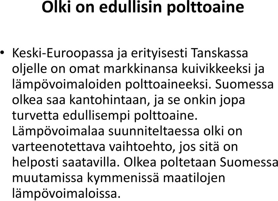 Suomessa olkea saa kantohintaan, ja se onkin jopa turvetta edullisempi polttoaine.