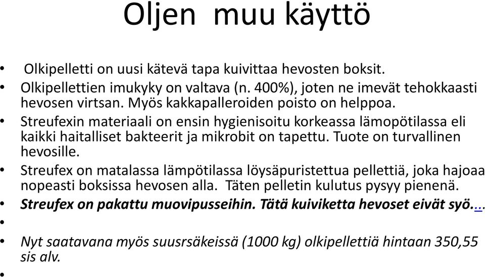 Tuote on turvallinen hevosille. Streufex on matalassa lämpötilassa löysäpuristettua pellettiä, joka hajoaa nopeasti boksissa hevosen alla.