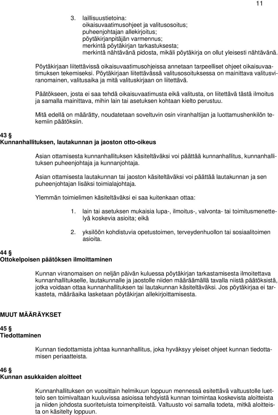 Pöytäkirjaan liitettävässä valitusosoituksessa on mainittava valitusviranomainen, valitusaika ja mitä valituskirjaan on liitettävä.