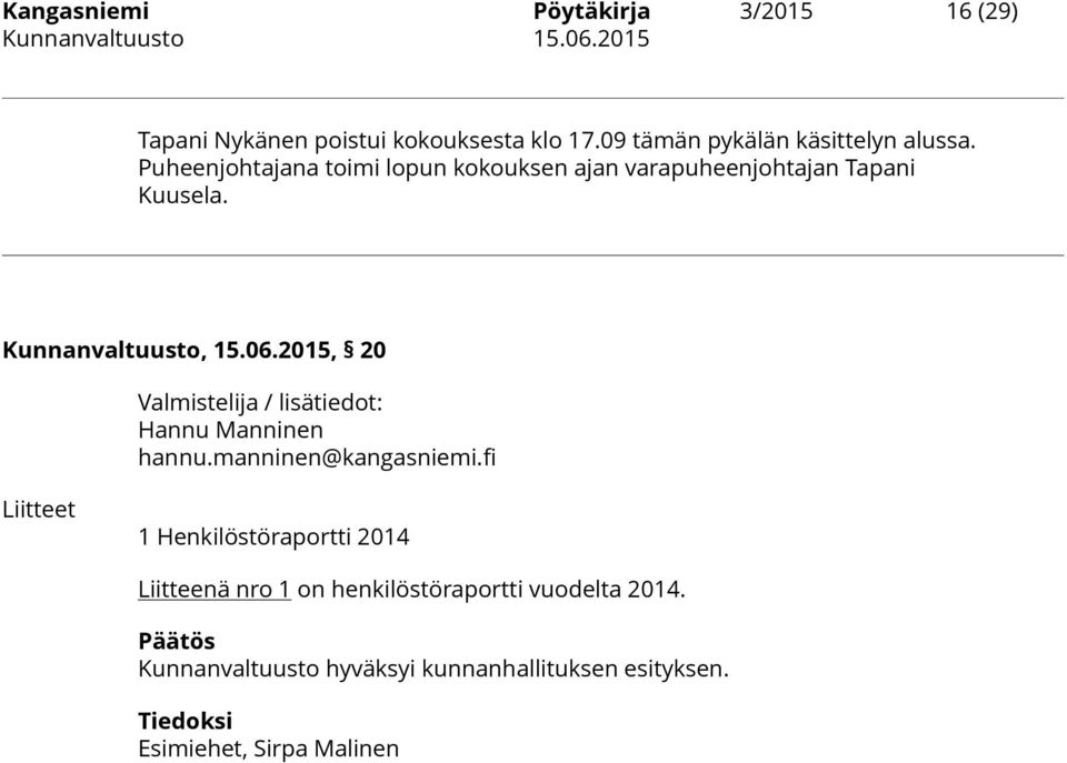 Puheenjohtajana toimi lopun kokouksen ajan varapuheenjohtajan Tapani Kuusela. Kunnanvaltuusto, 15.06.