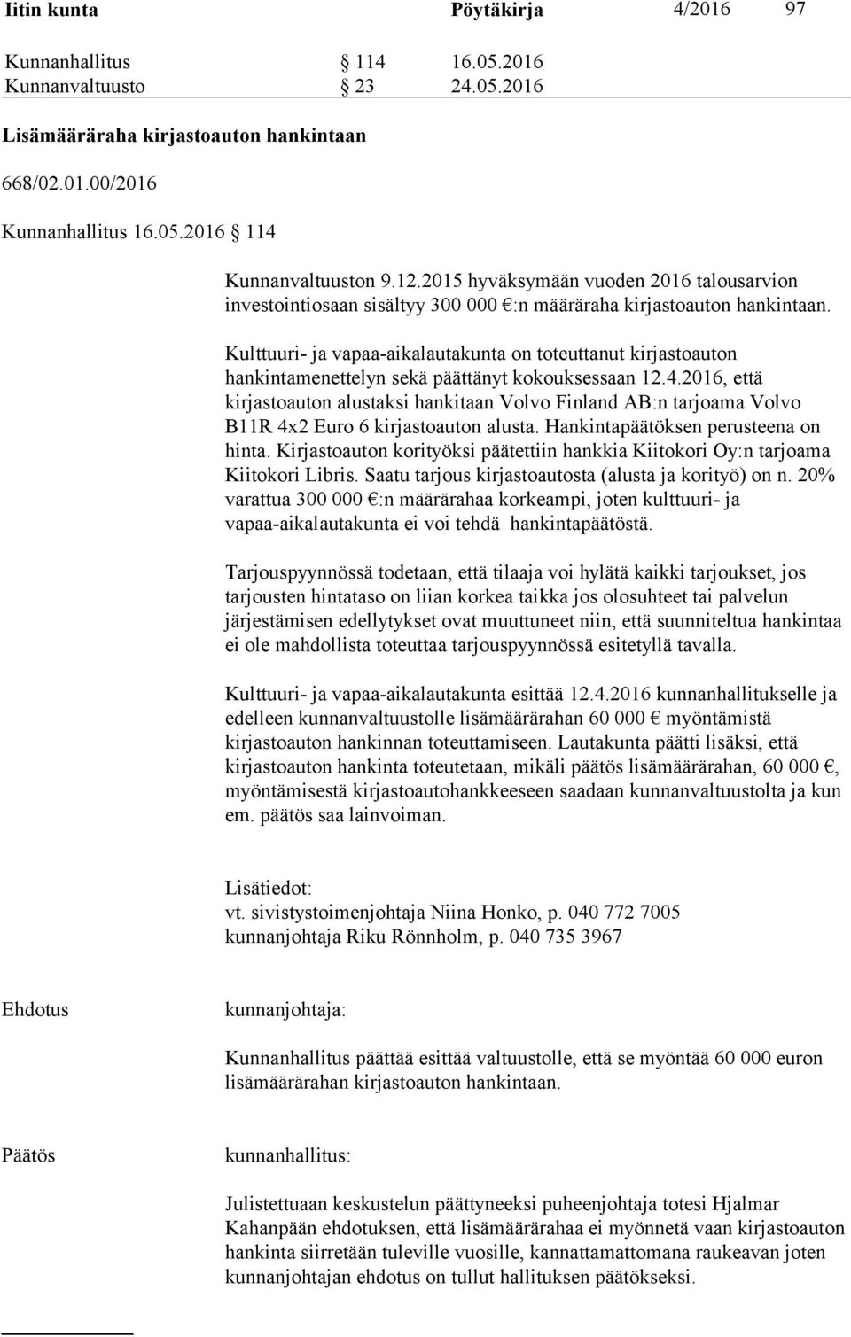 Kulttuuri- ja vapaa-aikalautakunta on toteuttanut kirjastoauton hankintamenettelyn sekä päättänyt kokouksessaan 12.4.