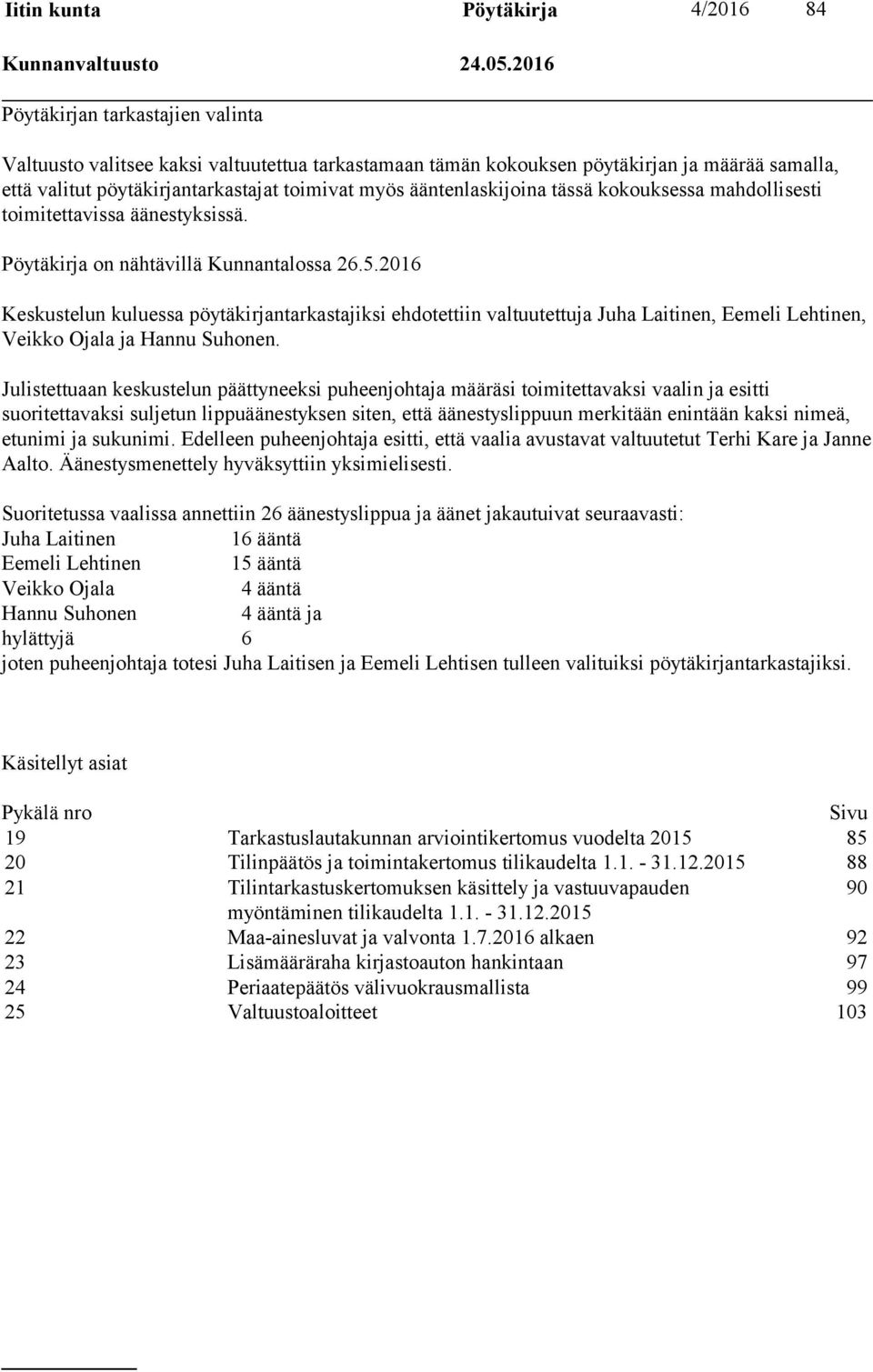 ääntenlaskijoina tässä kokouksessa mahdollisesti toimitettavissa äänestyksissä. Pöytäkirja on nähtävillä Kunnantalossa 26.5.