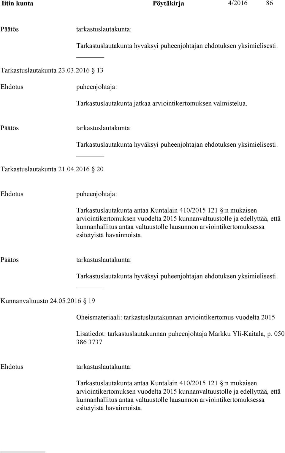 2016 20 Tarkastuslautakunta hyväksyi puheenjohtajan ehdotuksen yksimielisesti.