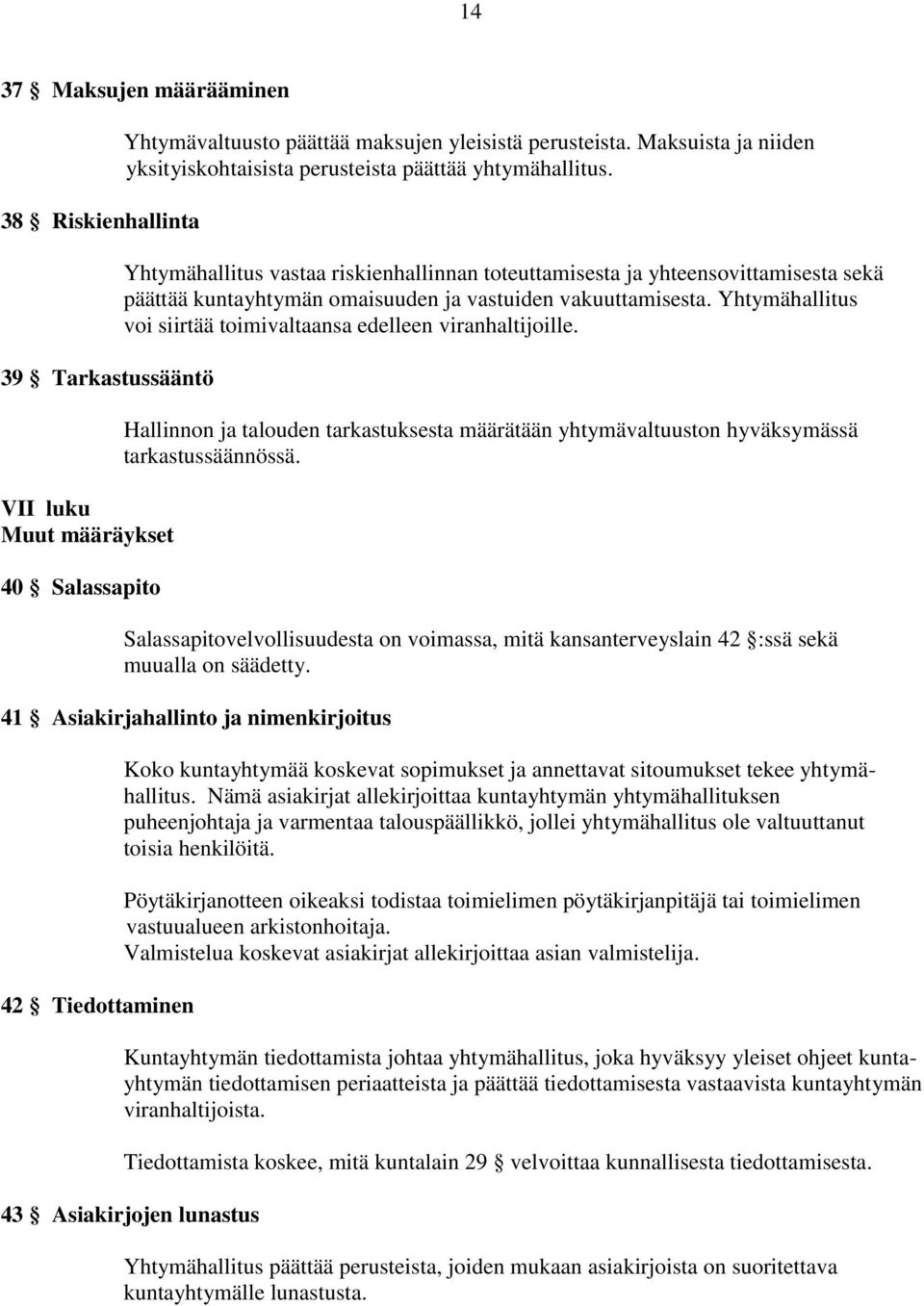 Yhtymähallitus vastaa riskienhallinnan toteuttamisesta ja yhteensovittamisesta sekä päättää kuntayhtymän omaisuuden ja vastuiden vakuuttamisesta.