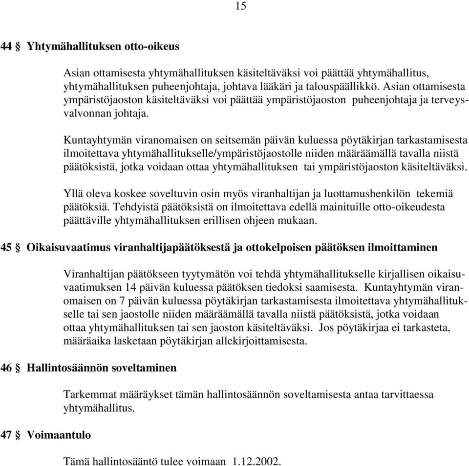 Kuntayhtymän viranomaisen on seitsemän päivän kuluessa pöytäkirjan tarkastamisesta ilmoitettava yhtymähallitukselle/ympäristöjaostolle niiden määräämällä tavalla niistä päätöksistä, jotka voidaan