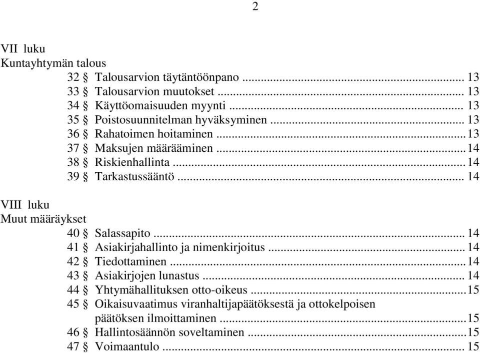 .. 14 VIII luku Muut määräykset 40 Salassapito... 14 41 Asiakirjahallinto ja nimenkirjoitus... 14 42 Tiedottaminen... 14 43 Asiakirjojen lunastus.