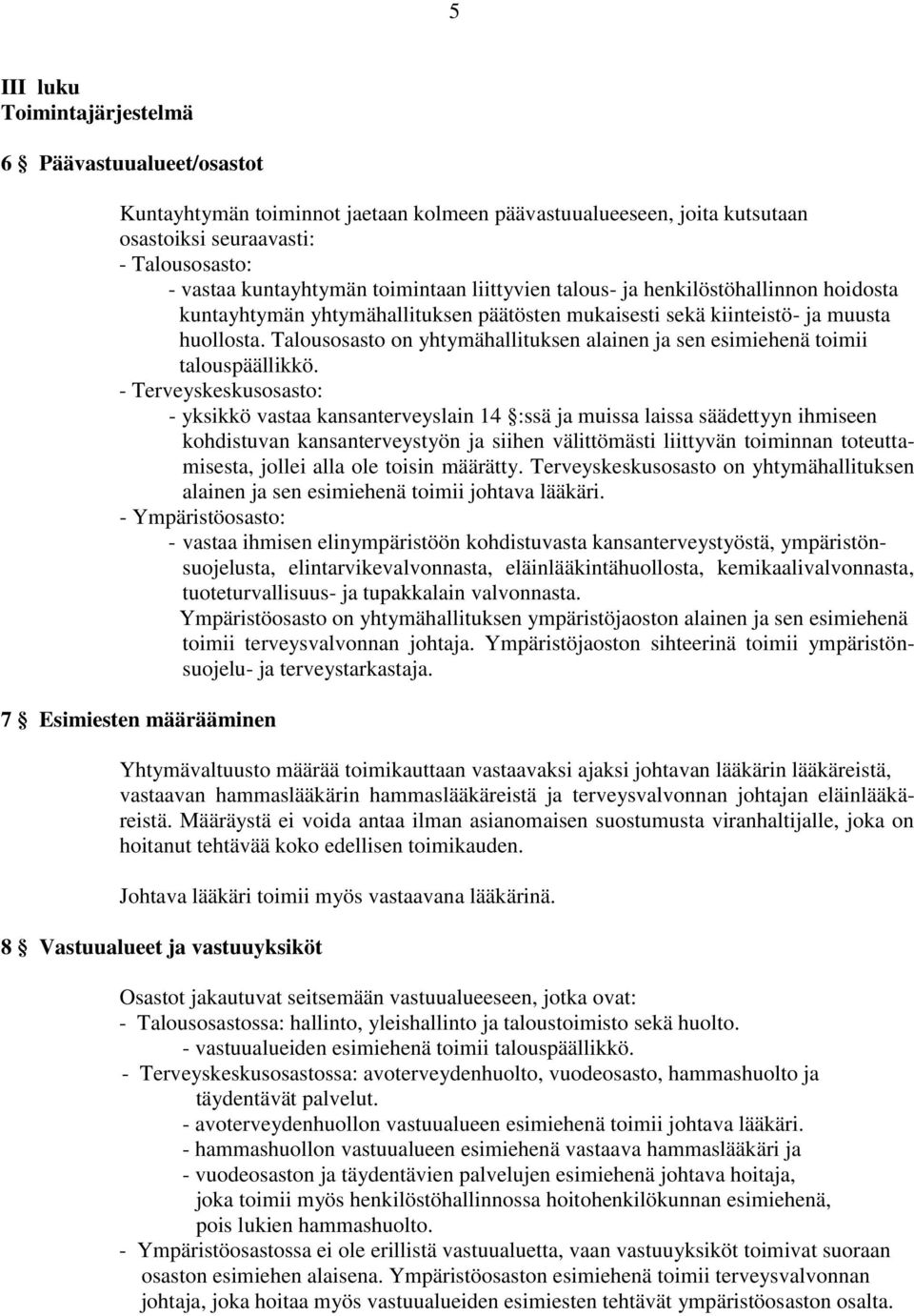 Talousosasto on yhtymähallituksen alainen ja sen esimiehenä toimii talouspäällikkö.