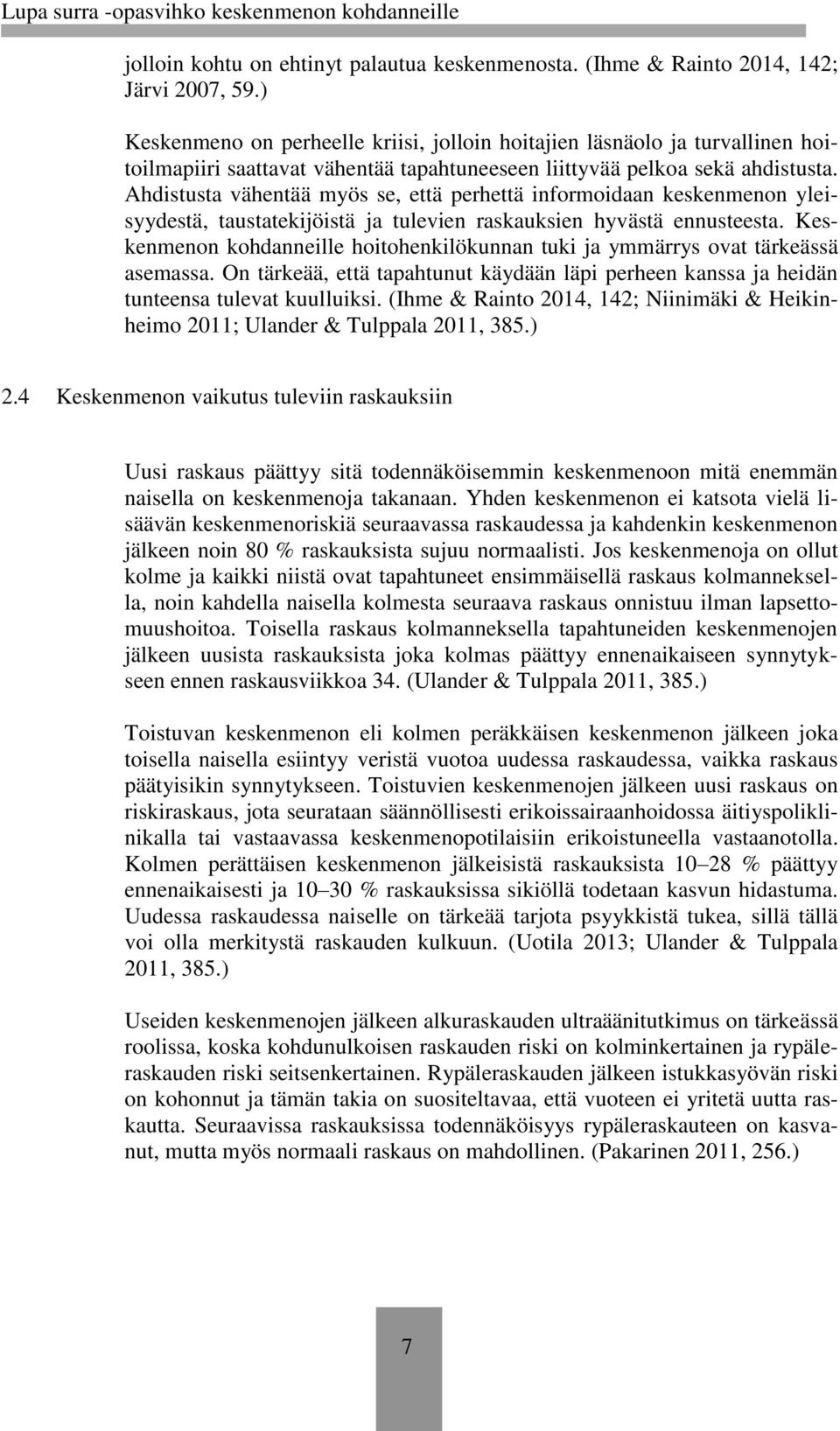 Ahdistusta vähentää myös se, että perhettä informoidaan keskenmenon yleisyydestä, taustatekijöistä ja tulevien raskauksien hyvästä ennusteesta.