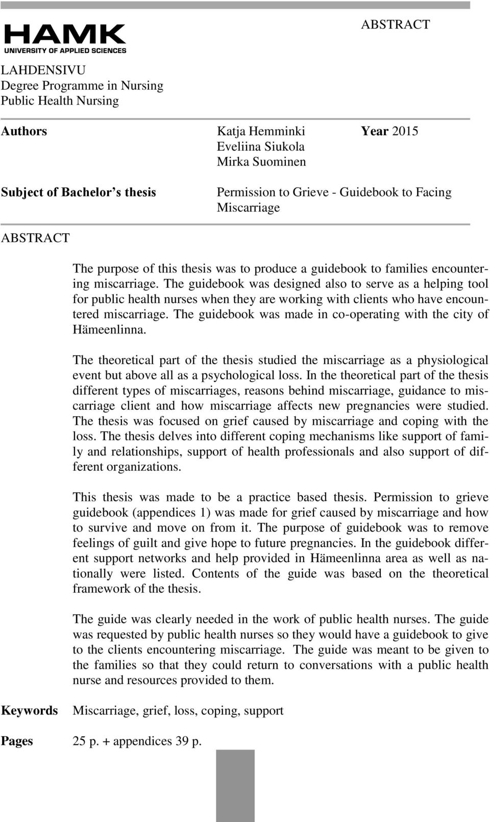 The guidebook was designed also to serve as a helping tool for public health nurses when they are working with clients who have encountered miscarriage.