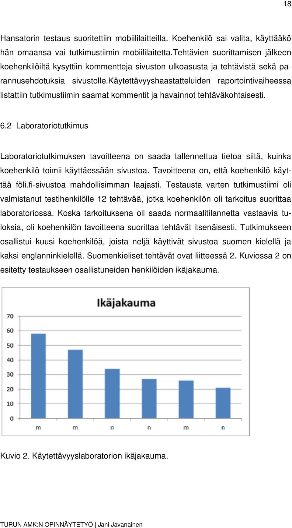 käytettävyyshaastatteluiden raportointivaiheessa listattiin tutkimustiimin saamat kommentit ja havainnot tehtäväkohtaisesti. 6.