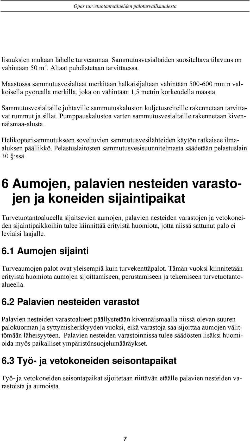 Sammutusvesialtaille johtaville sammutuskaluston kuljetusreiteille rakennetaan tarvittavat rummut ja sillat. Pumppauskalustoa varten sammutusvesialtaille rakennetaan kivennäismaa-alusta.