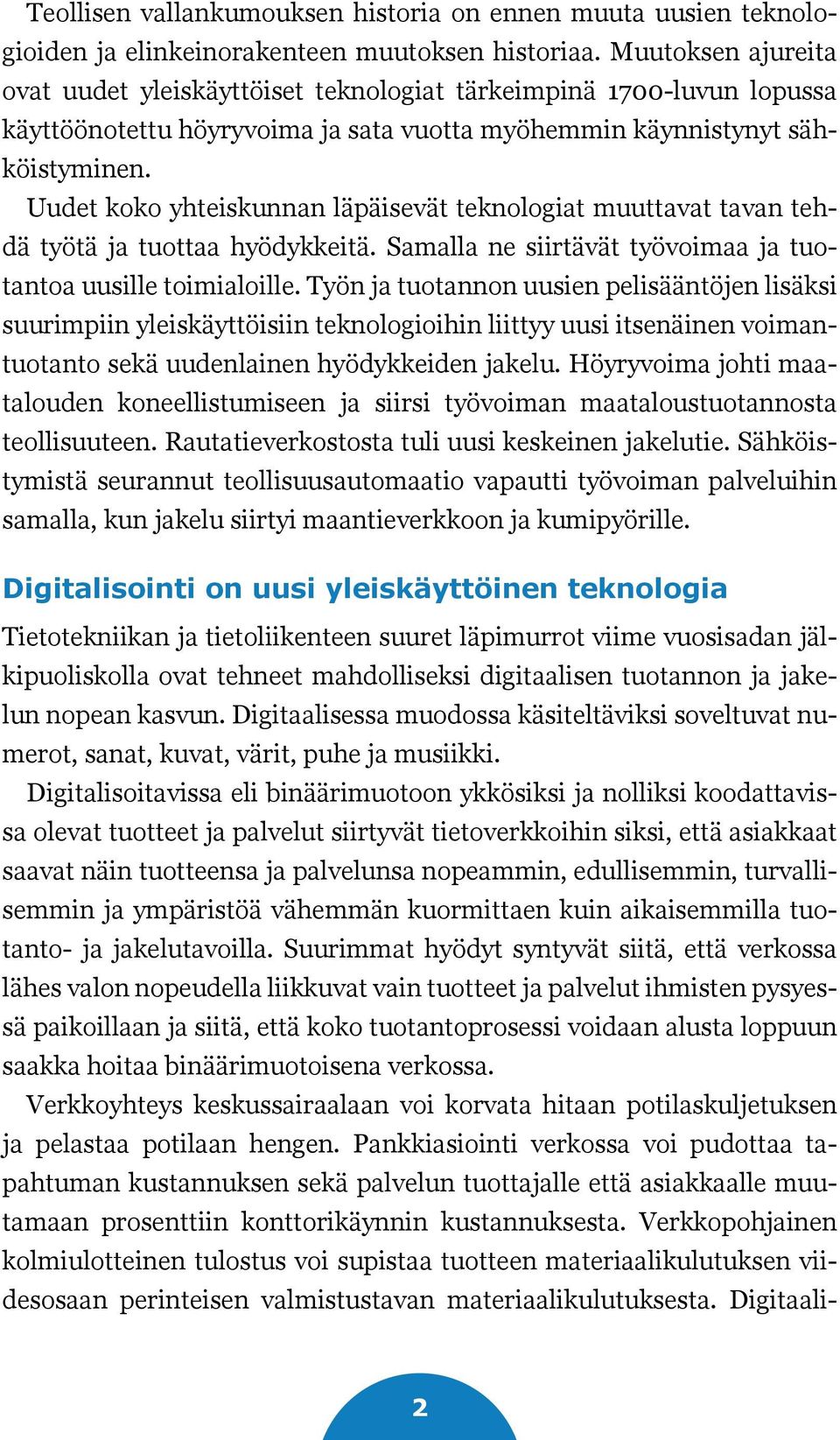 Uudet koko yhteiskunnan läpäisevät teknologiat muuttavat tavan tehdä työtä ja tuottaa hyödykkeitä. Samalla ne siirtävät työvoimaa ja tuotantoa uusille toimialoille.