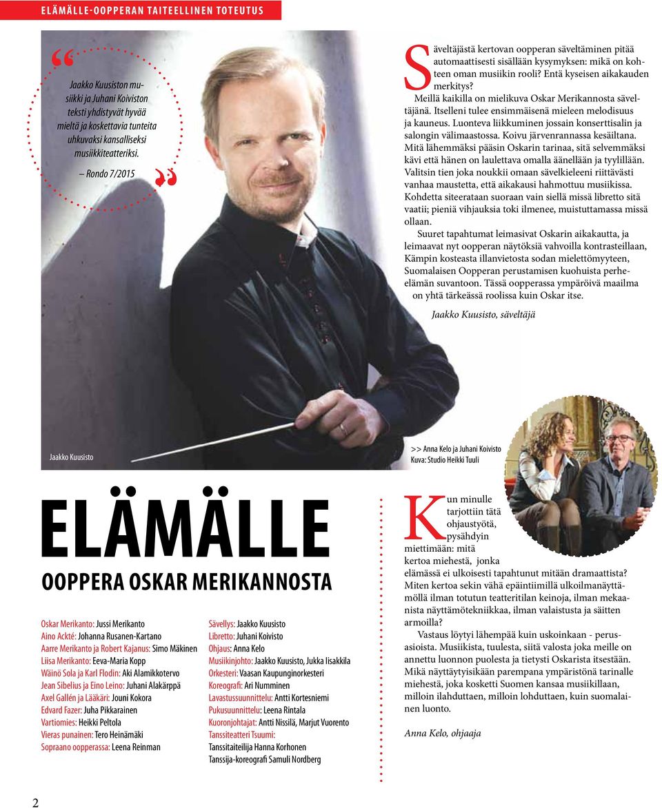 Meillä kaikilla on mielikuva Oskar Merikannosta säveltäjänä. Itselleni tulee ensimmäisenä mieleen melodisuus ja kauneus. Luonteva liikkuminen jossain konserttisalin ja salongin välimaastossa.