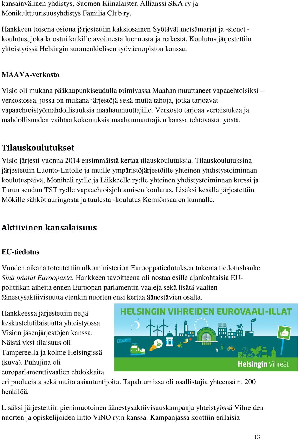 Koulutus järjestettiin yhteistyössä Helsingin suomenkielisen työväenopiston kanssa.