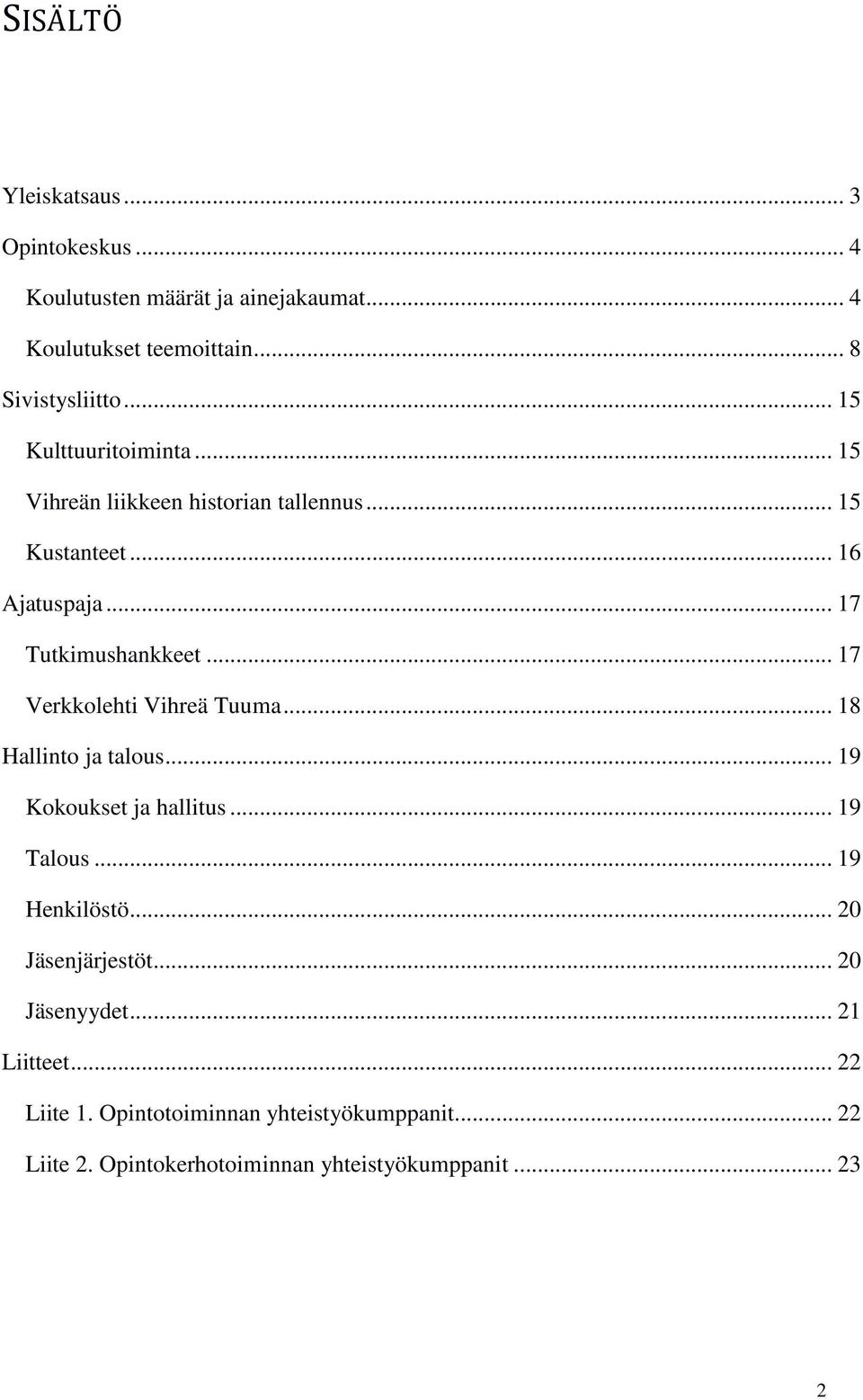 .. 17 Verkkolehti Vihreä Tuuma... 18 Hallinto ja talous... 19 Kokoukset ja hallitus... 19 Talous... 19 Henkilöstö... 20 Jäsenjärjestöt.