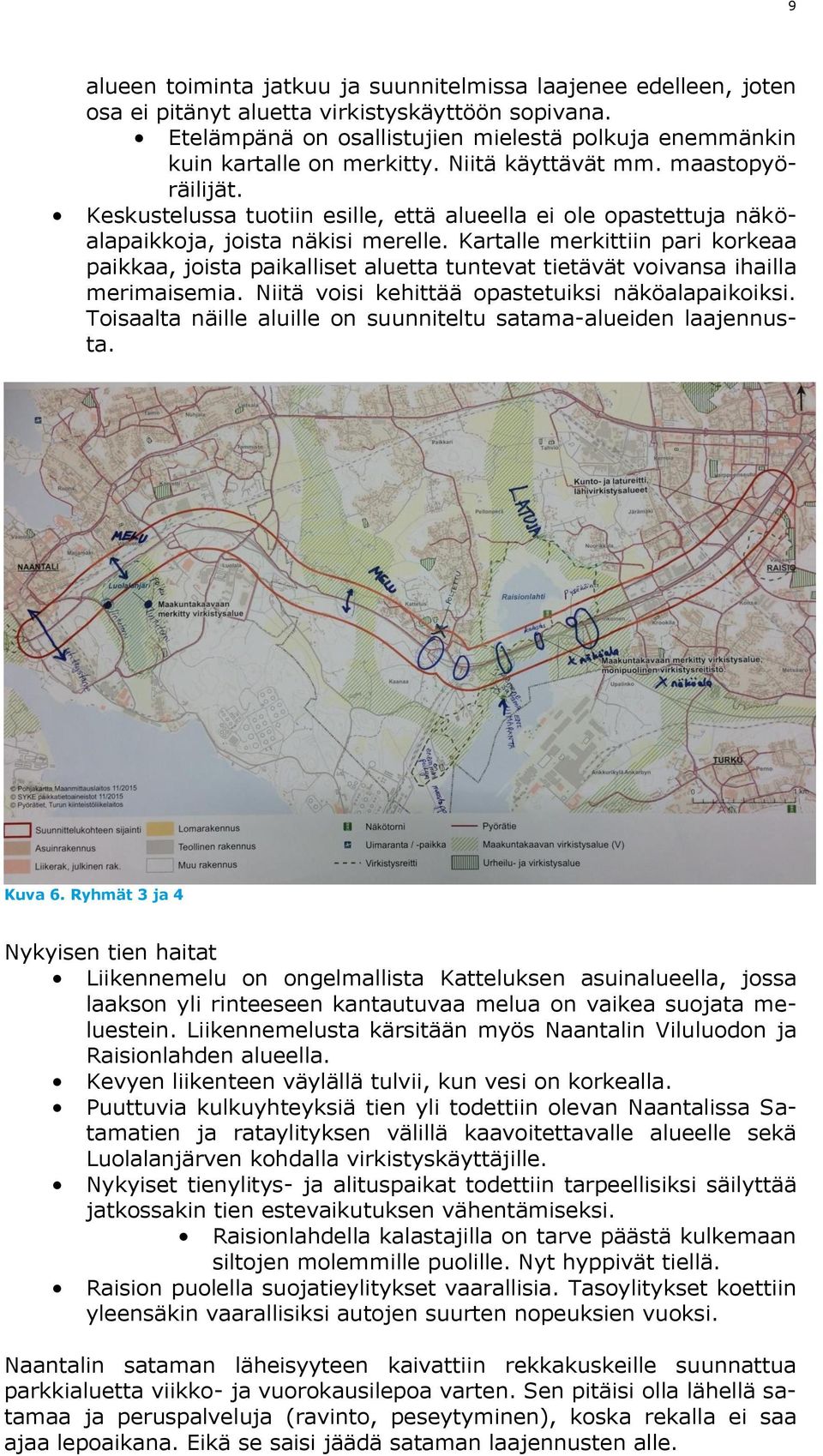 Keskustelussa tuotiin esille, että alueella ei ole opastettuja näköalapaikkoja, joista näkisi merelle.