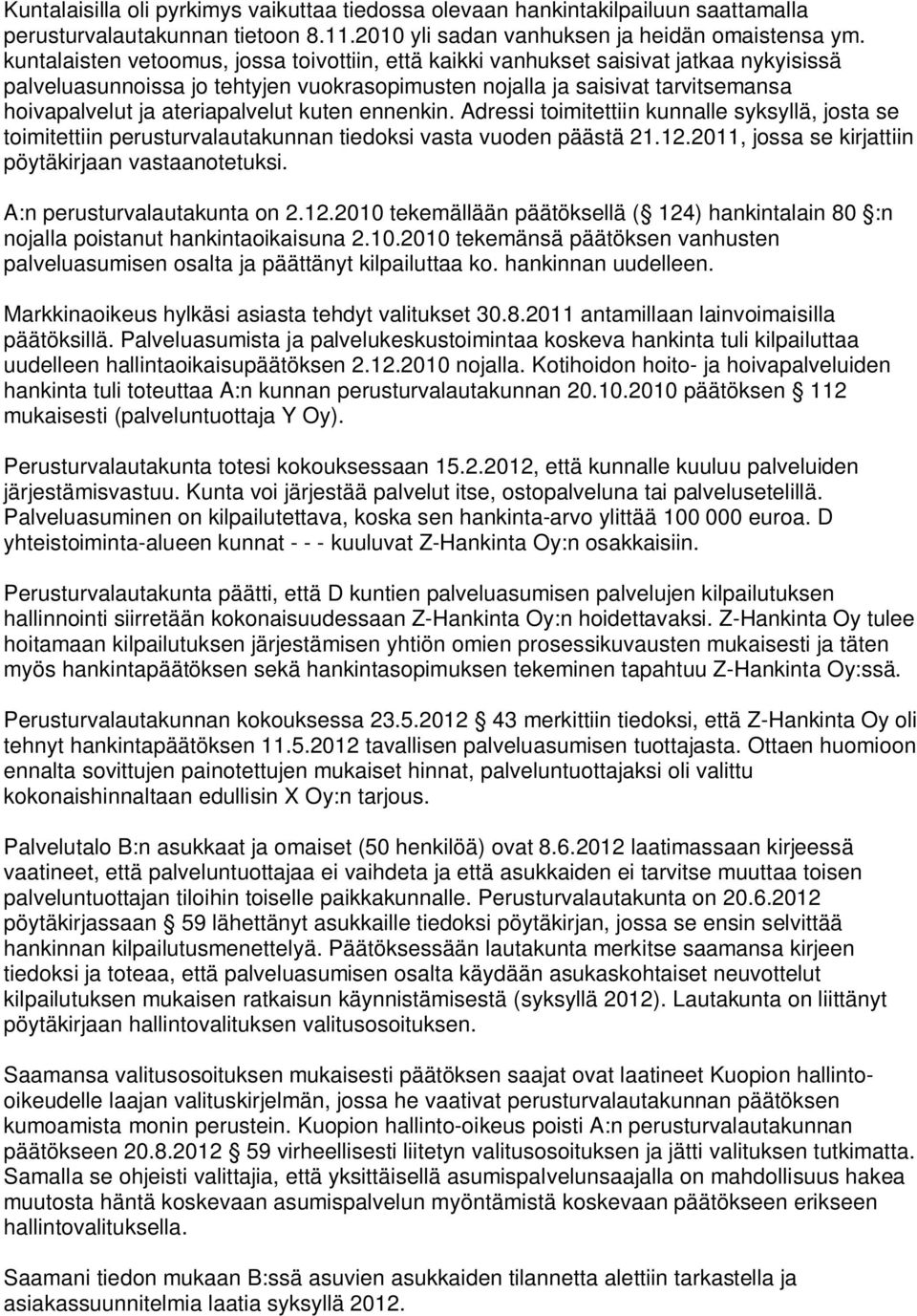 ateriapalvelut kuten ennenkin. Adressi toimitettiin kunnalle syksyllä, josta se toimitettiin perusturvalautakunnan tiedoksi vasta vuoden päästä 21.12.