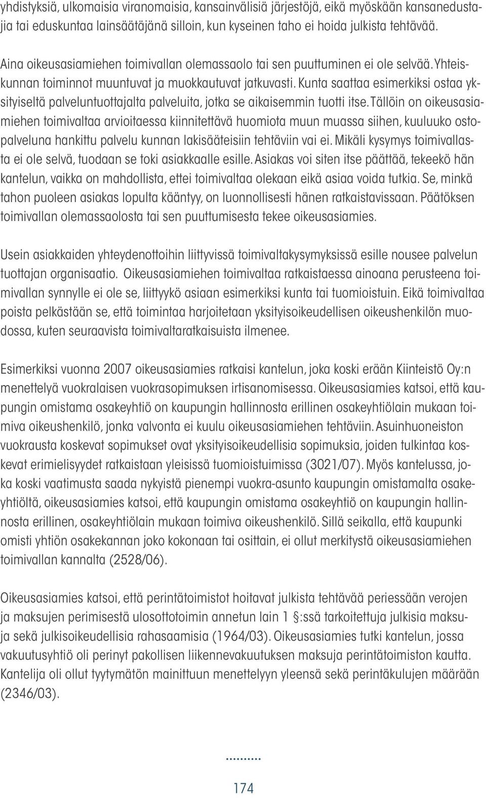 Kunta saattaa esimerkiksi ostaa yksityiseltä palveluntuottajalta palveluita, jotka se aikaisemmin tuotti itse.