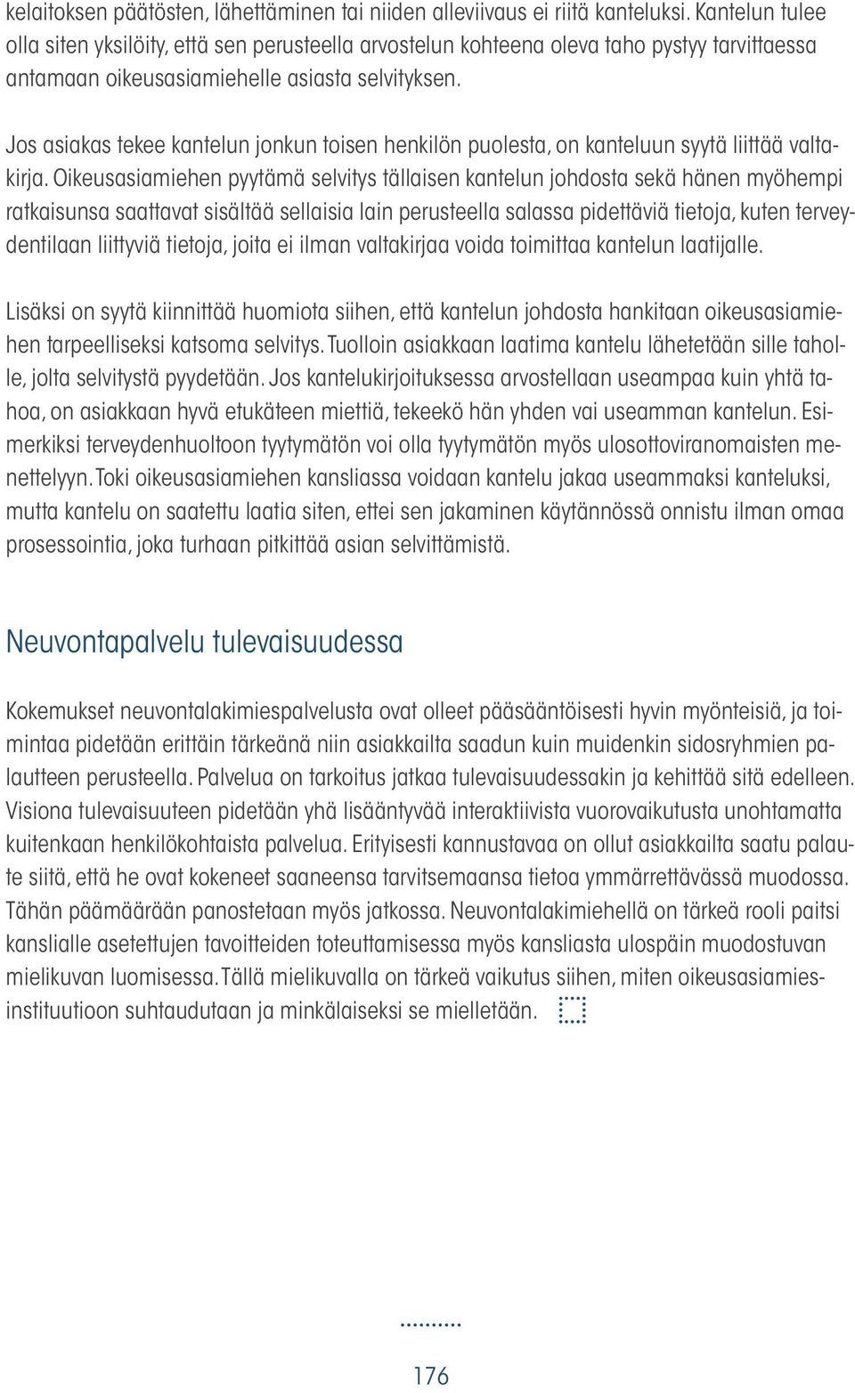 Jos asiakas tekee kantelun jonkun toisen henkilön puolesta, on kanteluun syytä liittää valtakirja.