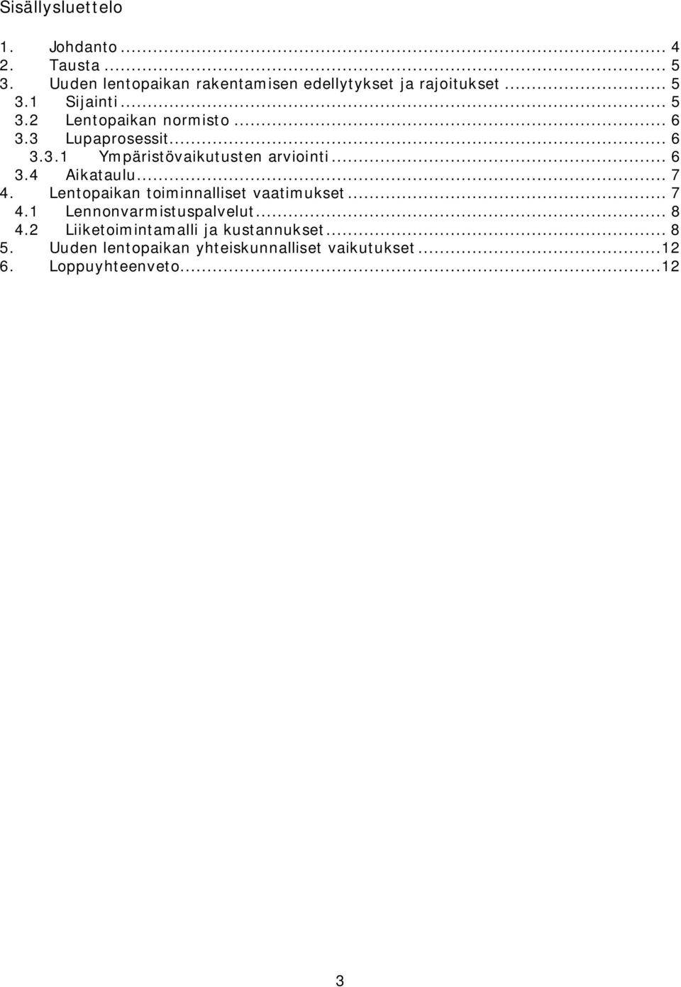 .. 6 3.4 Aikataulu... 7 4. Lentopaikan toiminnalliset vaatimukset... 7 4.1 Lennonvarmistuspalvelut... 8 4.