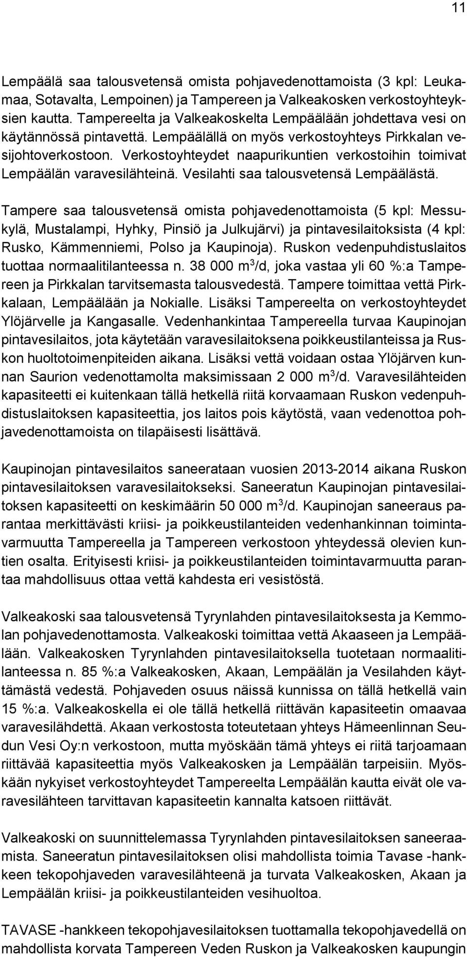 Verkostoyhteydet naapurikuntien verkostoihin toimivat Lempäälän varavesilähteinä. Vesilahti saa talousvetensä Lempäälästä.