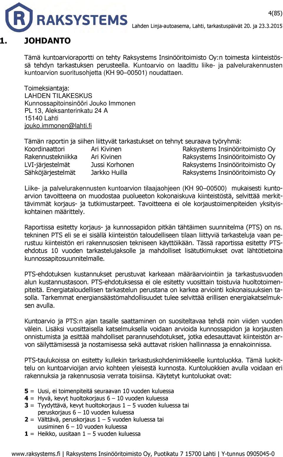 Toimeksiantaja: LAHDEN TILAKESKUS Kunnossapitoinsinööri Jouko Immonen PL 13, Aleksanterinkatu 24 A 15140 Lahti jouko.immonen@lahti.