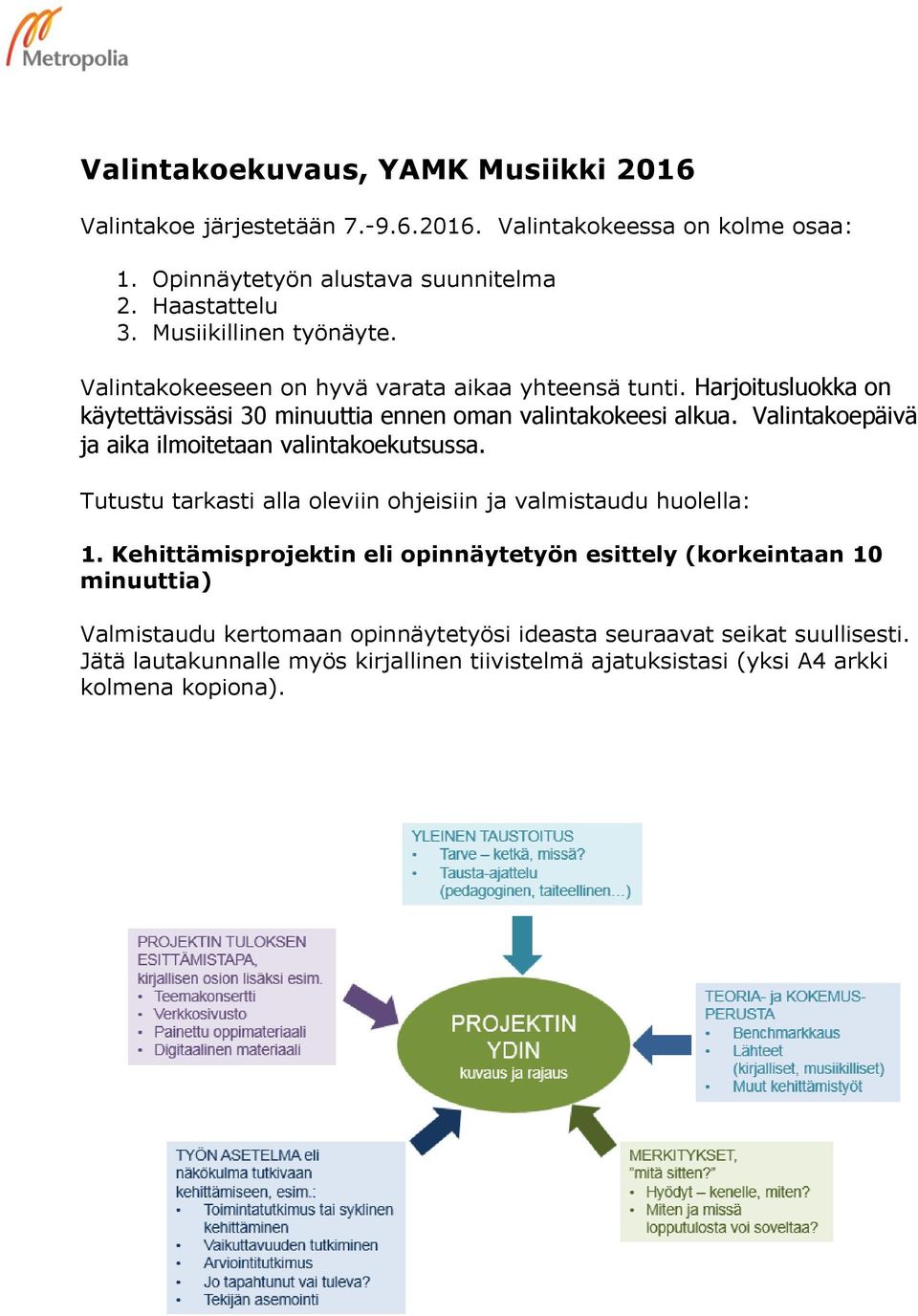Valintakoepäivä ja aika ilmoitetaan valintakoekutsussa. Tutustu tarkasti alla oleviin ohjeisiin ja valmistaudu huolella: 1.