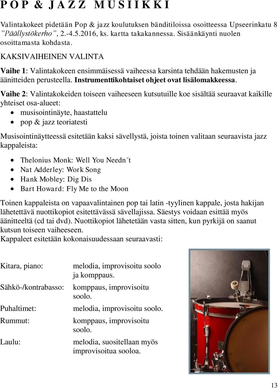 Instrumenttikohtaiset ohjeet ovat lisälomakkeessa.