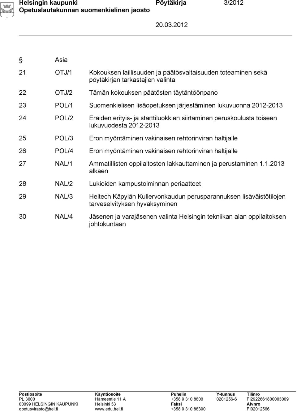 vakinaisen rehtorinviran haltijalle 26 POL/4 Eron myöntäminen vakinaisen rehtorinviran haltijalle 27 NAL/1 