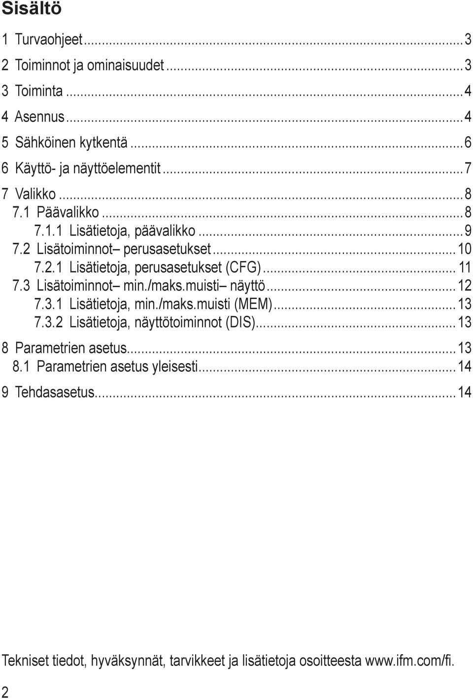 3 Lisätoiminnot min./maks.muisti näyttö 12 7.3.1 Lisätietoja, min./maks.muisti (MEM) 13 7.3.2 Lisätietoja, näyttötoiminnot (DIS) 13 8 Parametrien asetus 13 8.