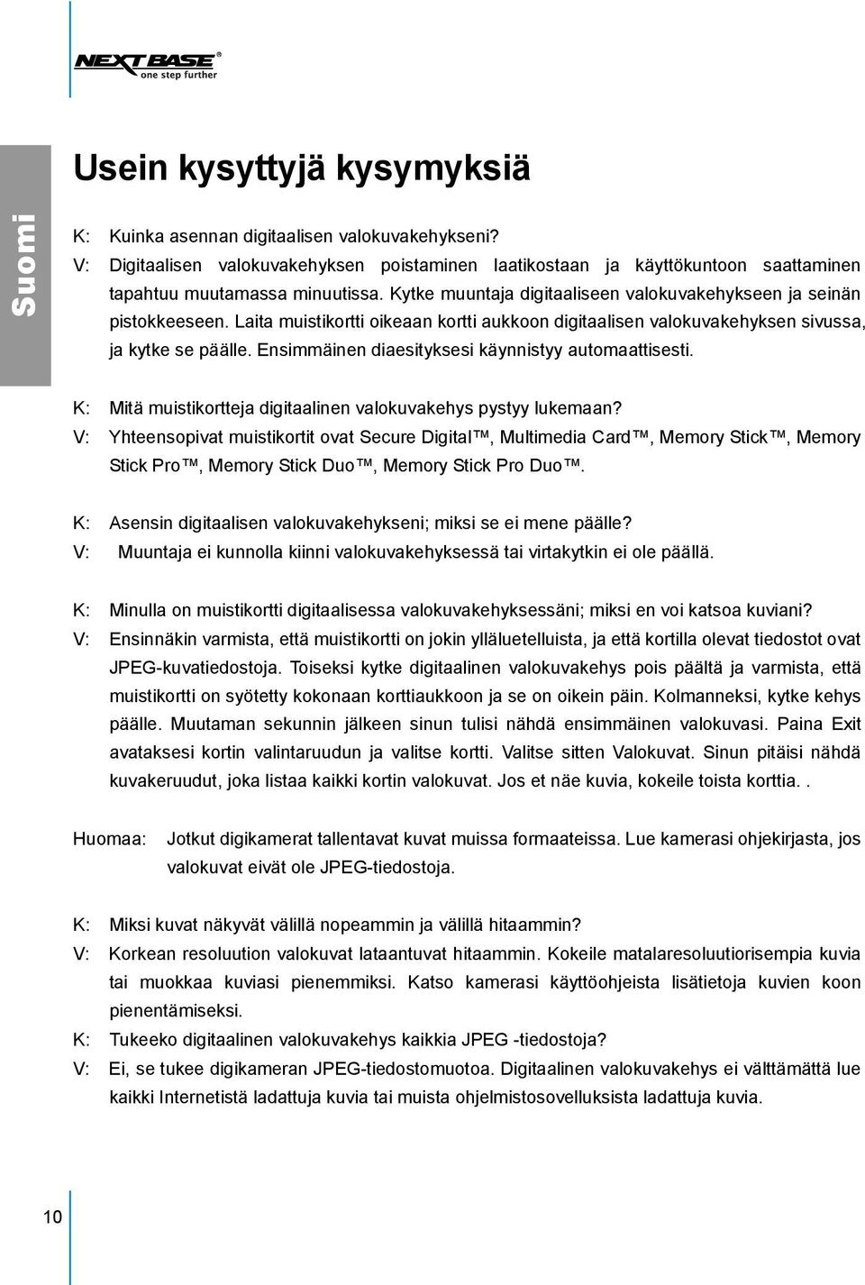 Ensimmäinen diaesityksesi käynnistyy automaattisesti. K: Mitä muistikortteja digitaalinen valokuvakehys pystyy lukemaan?