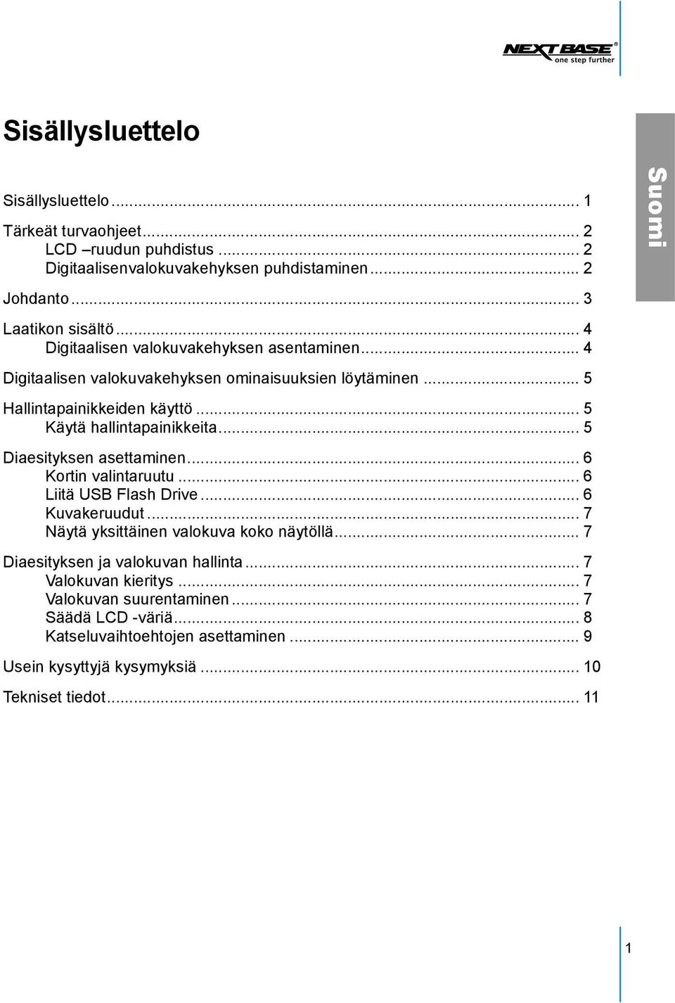 .. 5 Diaesityksen asettaminen... 6 Kortin valintaruutu... 6 Liitä USB Flash Drive... 6 Kuvakeruudut... 7 Näytä yksittäinen valokuva koko näytöllä.