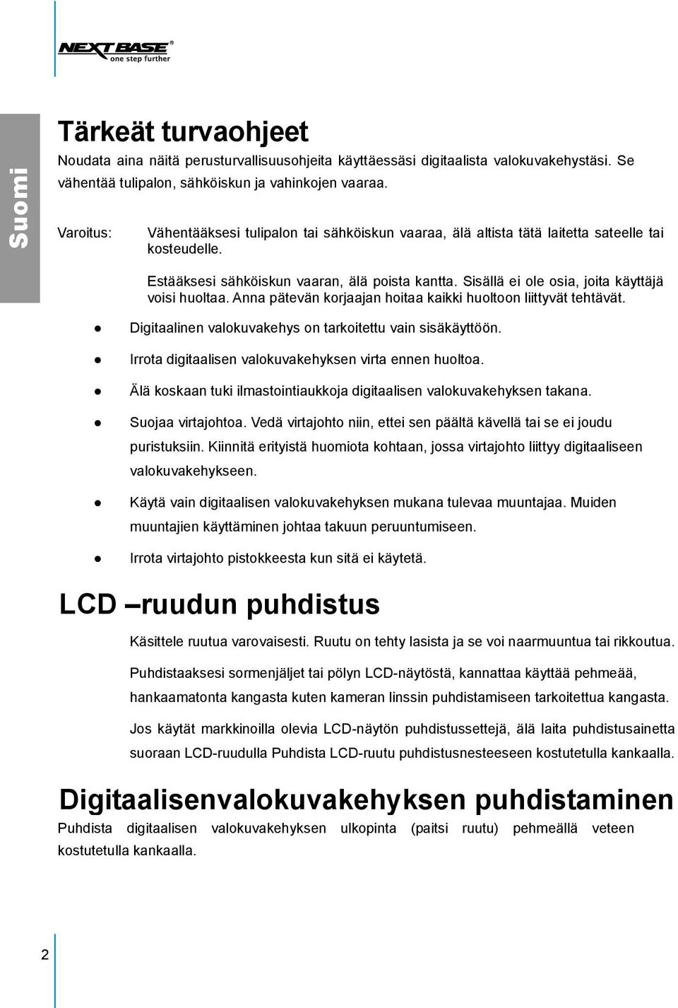 Sisällä ei ole osia, joita käyttäjä voisi huoltaa. Anna pätevän korjaajan hoitaa kaikki huoltoon liittyvät tehtävät. Digitaalinen valokuvakehys on tarkoitettu vain sisäkäyttöön.