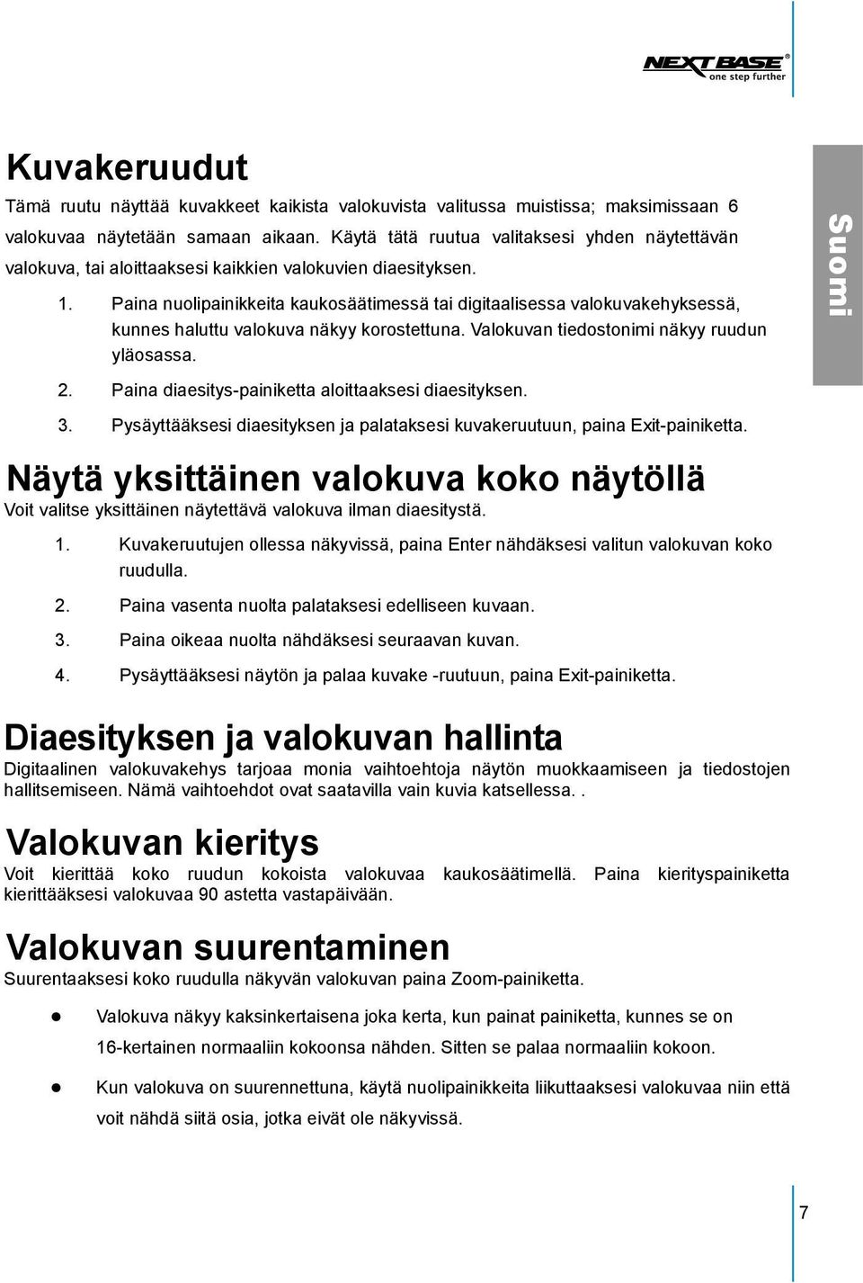 Paina nuolipainikkeita kaukosäätimessä tai digitaalisessa valokuvakehyksessä, kunnes haluttu valokuva näkyy korostettuna. Valokuvan tiedostonimi näkyy ruudun yläosassa. 2.