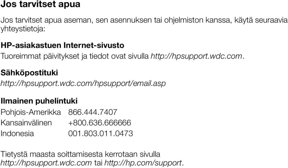 Sähköpostituki http://hpsupport.wdc.com/hpsupport/email.asp Ilmainen puhelintuki Pohjois-Amerikka 866.444.