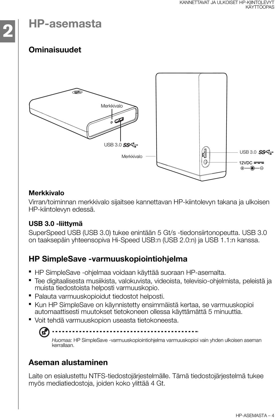 HP SimpleSave -varmuuskopiointiohjelma HP SimpleSave -ohjelmaa voidaan käyttää suoraan HP-asemalta.