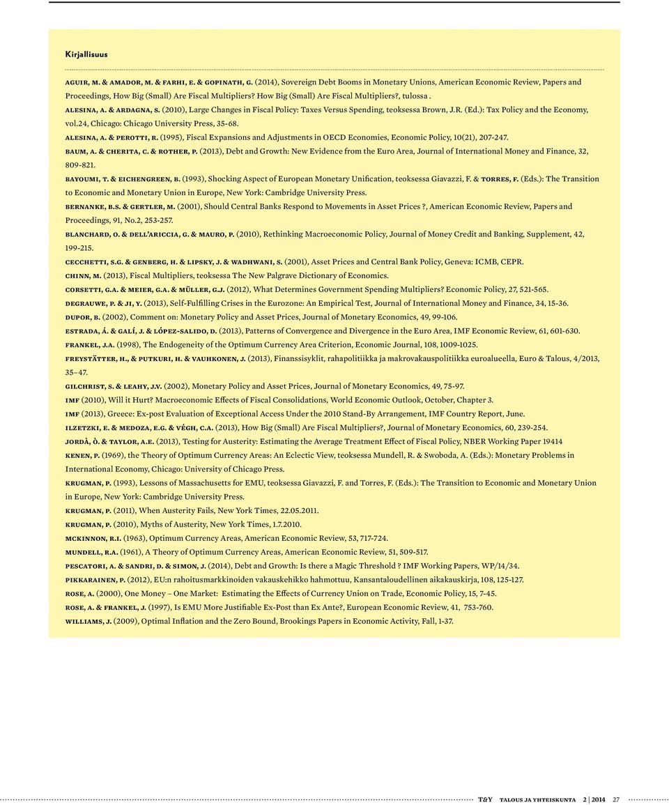 & Ardagna, s. (2010), Large Changes in Fiscal Policy: Taxes Versus Spending, teoksessa Brown, J.R. (Ed.): Tax Policy and the Economy, vol.24, Chicago: Chicago University Press, 35-68. Alesina, A.