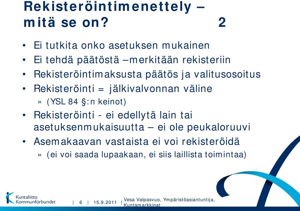 päätös ja valitusosoitus Rekisteröinti = jälkivalvonnan väline» (YSL 84 :n keinot) Rekisteröinti -